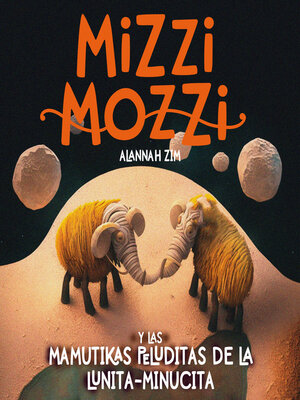 cover image of Mizzi Mozzi Y Las Mamutikas Peluditas De La Lunita-Minucita